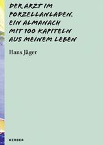 ISBN 9783735600509: Der Arzt im Porzellanladen – Ein Almanach mit 100 Kapiteln aus meinem Leben. Hans Jäger