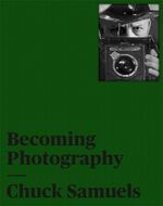 ISBN 9783735607324: Chuck Samuels - Becoming Photography