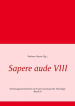 ISBN 9783735719072: Sapere aude VIII: Vorlesungsmitschriften im Fach Systematische Theologie Band III