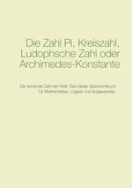 ISBN 9783735719782: Die Zahl Pi, Kreiszahl, Ludophsche Zahl oder Archimedes-Konstante – Die schönste Zahl der Welt. Das ideale Geschenkbuch für Mathematiker, Logiker und Aufgeweckte.