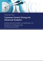 ISBN 9783735725585: Customer-Centric Pricing mit Advanced Analytics - Mathematische Modelle und Methoden am Beispiel des Katalogpricings bei Reiseveranstaltern