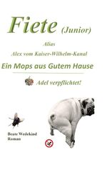 ISBN 9783735741301: Fiete (Junior) alias Alex vom Kaiser-Wilhelm-Kanal Ein Mops aus gutem Hause Adel verpflichtet