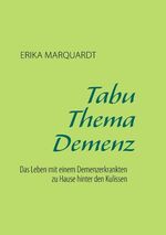 ISBN 9783735749949: Tabu Thema Demenz - Das Leben mit einem Demenzerkrankten zu Hause hinter den Kulissen