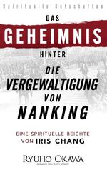 Das Geheimnis hinter „Die Vergewaltigung von Nanking“ - Eine spirituelle Beichte von Iris Chang