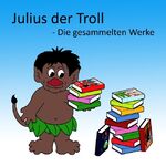 ISBN 9783735775818: Julius der Troll – Die gesammelten Werke