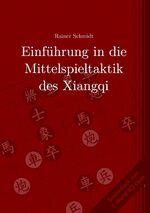 ISBN 9783735777867: Einführung in die Mittelspieltaktik des Xiangqi | Rainer Schmidt | Taschenbuch | Paperback | 100 S. | Deutsch | 2014 | BoD - Books on Demand | EAN 9783735777867