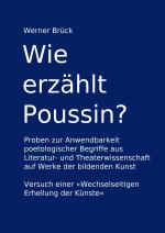 ISBN 9783735778772: Wie erzählt Poussin? Proben zur Anwendbarkeit poetologischer Begriffe aus Literatur- und Theaterwissenschaft auf Werke der bildenden Kunst. Versuch einer "Wechselseitigen Erhellung der Künste"