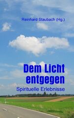 ISBN 9783735780300: Dem Licht entgegen - Spirituelle Erlebnisse