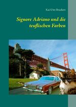 ISBN 9783735780805: Signore Adriano und die teuflischen Farben - Der flauschige kleine Detektiv ermittelt zusammen mit seiner Partnerin Lina Listig in San Francisco