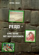 Peter Helm: Peru: Eine Reise mit dem Ruc Peter Helm: Peru: Eine Reise mit dem Ruc