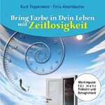 ISBN 9783735786814: Bring Farbe in Dein Leben mit Zeitlosigkeit - Wort- und Bildimpulse für mehr Frohsinn und Behaglichkeit!