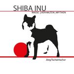 ISBN 9783735788313: Shiba Inu – Rasse - Verhalten - Mythen