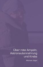 ISBN 9783735797827: Über rote Ampeln, Astronautennahrung und Krebs