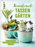 ISBN 9783735850942: Bezaubernde Tassengärten – Detailverliebte Gartenszenen in kleinen Gefäßen