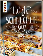 ISBN 9783735853158: Heute ist Schneckentag - Köstliche Schnecken backen - am besten jeden Tag