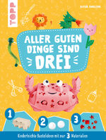 ISBN 9783735890269: Aller guten Dinge sind Drei Bastelbuch – Kinderleichte Bastelideen mit nur 3 Materialien