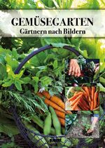 ISBN 9783735910523: Mein Gemüsegarten - Gärtnern nach Bildern ; Gemüse, Kräuter