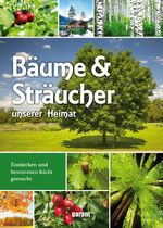 ISBN 9783735917102: Bäume & Sträucher unserer Heimat - Das toll bebilderte Handbuch unserer abwechslungsreichen Bäume und Sträucher