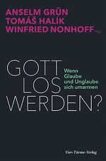 ISBN 9783736500303: Gott los werden? - Wenn Glaube und Unglaube sich umarmen  - *~*~*~* NEU - original eingeschweißtes Exemplar *~*~*~*