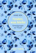 ISBN 9783736505193: Finden, was bleibt – Ermutigungen zum Trauern