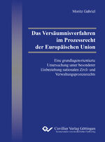 ISBN 9783736970496: Das Versäumnisverfahren im Prozessrecht der Europäischen Union - Eine grundlagenorientierte Untersuchung unter besonderer Einbeziehung nationalen Zivil- und Verwaltungsprozessrechts