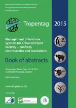 ISBN 9783736990920: Tropentag 2015 – International Research on Food Security, Natural Resource Management and Rural Development Management of land use systems for enhanced food security: conflicts, controversies and resolutions. Book of abstracts