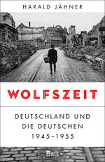 ISBN 9783737100137: Wolfszeit – Deutschland und die Deutschen 1945 - 1955