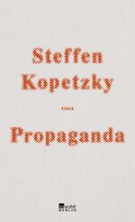 ISBN 9783737100649: Propaganda / Steffen Kopetzky / Buch / 496 S. / Deutsch / 2019 / Rowohlt Berlin / EAN 9783737100649