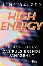 ISBN 9783737101141: High Energy - Die Achtziger - das pulsierende Jahrzehnt