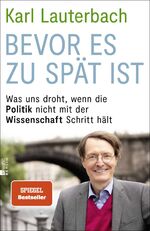 ISBN 9783737101325: Bevor es zu spät ist - Was uns droht, wenn die Politik nicht mit der Wissenschaft Schritt hält