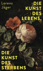 ISBN 9783737101707: Die Kunst des Lebens, die Kunst des Sterbens