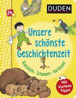 ISBN 9783737336567: Duden 24+: Unsere schönste Geschichtenzeit. Kuschel, Schauen, Vorlesen! - Mit Vorlese-Tipps für Eltern | Erste Einschlafgeschichten für Kinder ab 2 Jahren