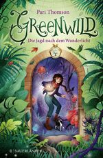 ISBN 9783737362207: Greenwild – Die Jagd nach dem Wunderlicht - Greenwild-Trilogie, Band 1