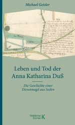 ISBN 9783737404624: Leben und Tod der Anna Katharina Duß - Die Geschichte einer Dienstmagd aus Soden