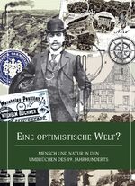 ISBN 9783737404877: Eine optimistische Welt? - Mensch und Natur in den Umbrüchen des 19. Jahrhunderts