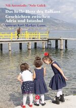 ISBN 9783737407335: Das helle Herz des Balkan - Geschichten zwischen Adria und Istanbul. Mit einem Vorwort von Karl-Markus Gaus