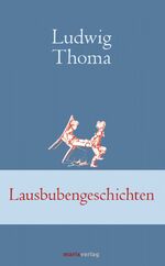 Ludwig Thoma: Lausbubengeschichten Ludwig Thoma: Lausbubengeschichten
