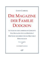 ISBN 9783737550550: Die Magazine der Familie Dodgson - Nützliche und lehrreiche Gedichte / Das Magazin für das Rektorat / Der Schutzschirm für das Rektorat / Mischmasch