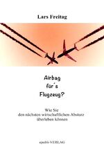 ISBN 9783737578714: Airbag für´s Flugzeug - Wie Sie den nächsten wirtschaftlichen Absturz überleben können