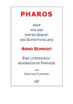 ISBN 9783737587402: Pharos oder von der späten Geburt des Schriftstellers Arno Schmidt | Eine literarisch-biografische Fantasie | Günther Flemming | Taschenbuch | 404 S. | Deutsch | 2016 | epubli | EAN 9783737587402