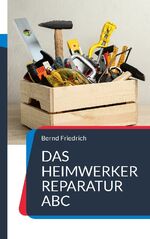 ISBN 9783738622003: Das Heimwerker Reparatur ABC / Selbst reparieren und Geld sparen / Bernd Friedrich / Taschenbuch / Paperback / 204 S. / Deutsch / 2023 / Books on Demand GmbH / EAN 9783738622003