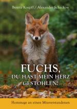 ISBN 9783738633320: Fuchs, du hast mein Herz gestohlen! - Hommage an einen Missverstandenen
