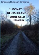 ISBN 9783739213729: 1 Monat Deutschland ohne Geld / Egal wohin / Johannes Christoph Konigorski / Taschenbuch / Paperback / 204 S. / Deutsch / 2015 / Books on Demand GmbH / EAN 9783739213729