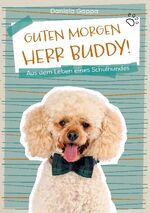 ISBN 9783739240855: Guten Morgen Herr Buddy! – Aus dem Leben eines Schulhundes