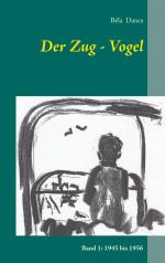 ISBN 9783739243719: Der Zug-Vogel / Band 1: 1945 bis 1956 / Béla Dancs / Taschenbuch / Paperback / 396 S. / Deutsch / 2016 / Books on Demand GmbH / EAN 9783739243719