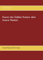 Kanon des Gelben Kaisers über Innere Medizin - Huangdi Neijing (Einfache Fragen)