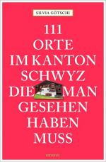 ISBN 9783740801168: 111 Orte im Kanton Schwyz, die man gesehen haben muss