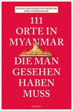 ISBN 9783740801496: 111 Orte in Myanmar, die man gesehen haben muss