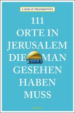 ISBN 9783740803902: 111 Orte in Jerusalem, die man gesehen haben muss - Reiseführer