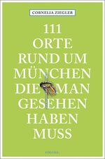 ISBN 9783740804374: 111 Orte rund um München, die man gesehen haben muss - Reiseführer